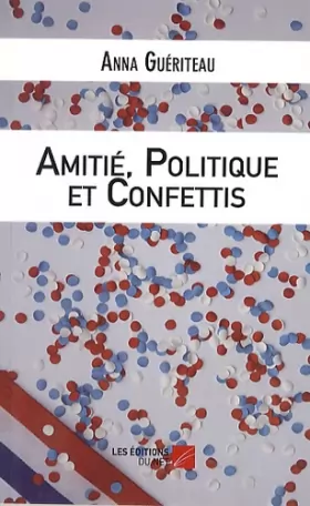 Couverture du produit · Amitié, Politique et Confettis - Une campagne électorale municipale