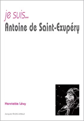 Couverture du produit · Je suis... Antoine de Saint-Exupéry