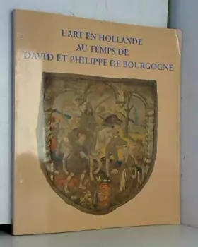 Couverture du produit · L'Art en Hollande au Temps de David et Philippe de Bourgogne: Trésor de Musée National Het Catharijneconvent à Utrecht