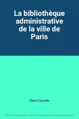 Couverture du produit · La bibliothèque administrative de la ville de Paris