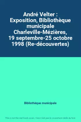 Couverture du produit · André Velter : Exposition, Bibliothèque municipale Charleville-Mézières, 19 septembre-25 octobre 1998 (Re-découvertes)