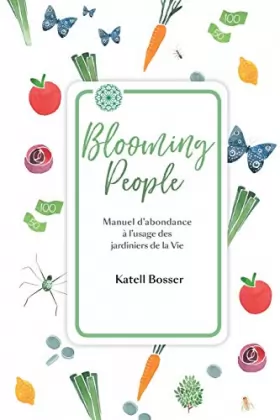Couverture du produit · Blooming People: Manuel d'abondance à l'usage des jardiniers de la Vie.