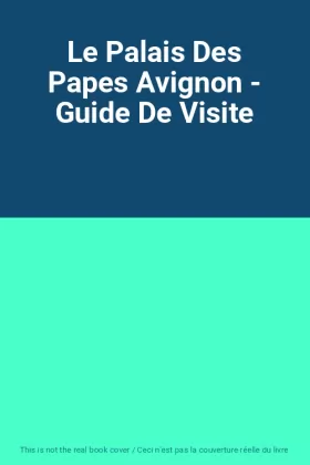 Couverture du produit · Le Palais Des Papes Avignon - Guide De Visite