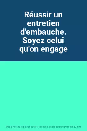 Couverture du produit · Réussir un entretien d'embauche. Soyez celui qu'on engage
