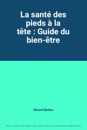 Couverture du produit · La santé des pieds à la tête : Guide du bien-être
