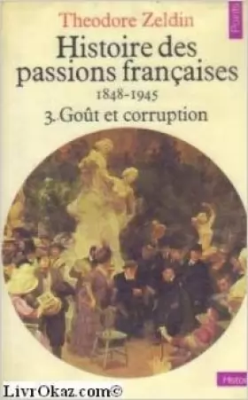Couverture du produit · Histoire des passions françaises. Tome 3, Goût et corruption de Theodore Zeldin ( 1 février 1981 )