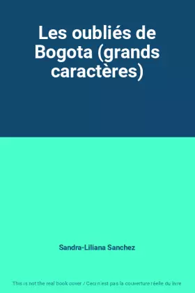 Couverture du produit · Les oubliés de Bogota (grands caractères)