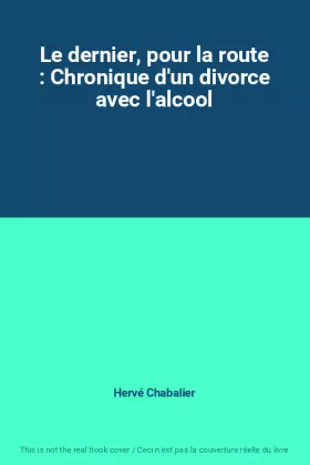 Couverture du produit · Le dernier, pour la route : Chronique d'un divorce avec l'alcool