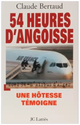 Couverture du produit · 54 heures d'angoisse : Noël 94, l'Airbus d'Alger, une hôtesse témoigne