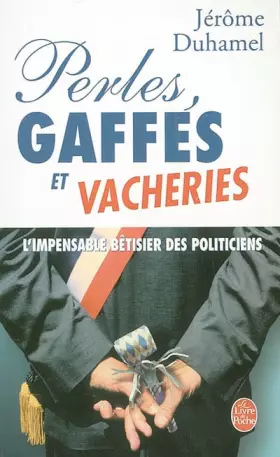 Couverture du produit · Perles, gaffes et vacheries : L'impensable bêtisier des politiciens