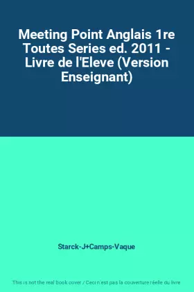 Couverture du produit · Meeting Point Anglais 1re Toutes Series ed. 2011 - Livre de l'Eleve (Version Enseignant)