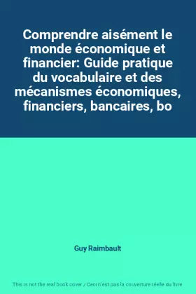 Couverture du produit · Comprendre aisément le monde économique et financier: Guide pratique du vocabulaire et des mécanismes économiques, financiers, 