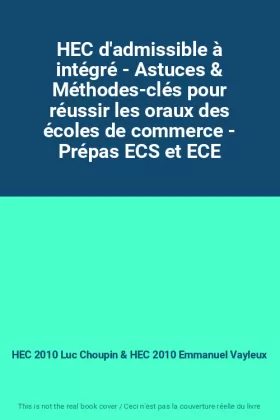 Couverture du produit · HEC d'admissible à intégré - Astuces & Méthodes-clés pour réussir les oraux des écoles de commerce - Prépas ECS et ECE