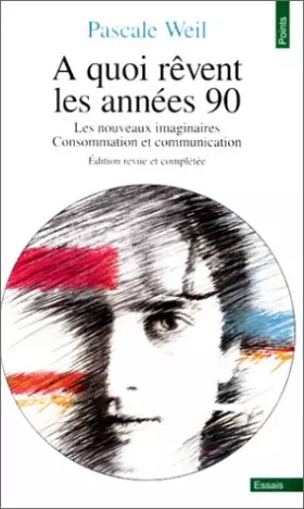 Couverture du produit · A quoi rêvent les années 90 : Les Nouveaux Imaginaires : Consommation et communication, édition revue et complétée