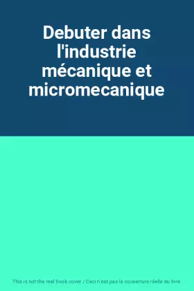 Couverture du produit · Debuter dans l'industrie mécanique et micromecanique
