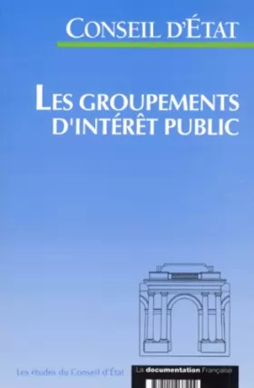 Couverture du produit · LES GROUPEMENTS D'INTERET PUBLIC. Etude adoptée par l'Assemblée générale du Conseil d'Etat le 27 juin 1996