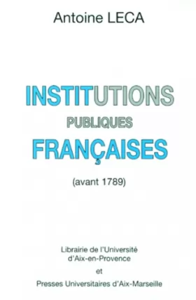 Couverture du produit · INSTITUTIONS PUBLIQUES FRANCAISES. Avant 1789, 2ème édition