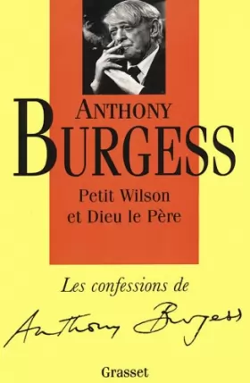 Couverture du produit · Les confessions d'Anthony Burgess : Petit Wilson et Dieu le Père