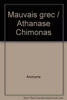 Couverture du produit · Mauvais grec/Athanase Chimonas
