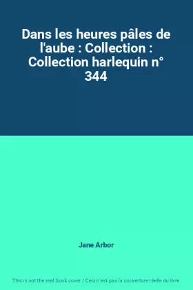 Couverture du produit · Dans les heures pâles de l'aube : Collection : Collection harlequin n° 344