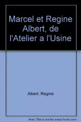 Couverture du produit · Marcel et Regine Albert, de l'Atelier a l'Usine