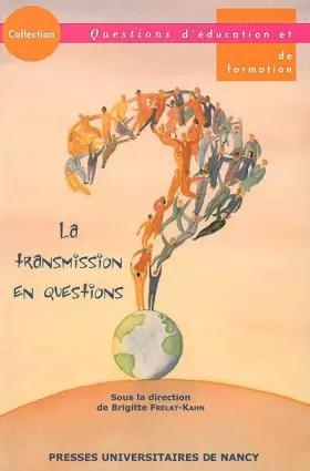 Couverture du produit · La transmission en questions : Actes du colloque des 10 et 11 mars 2005 à l'IUFM de Paris