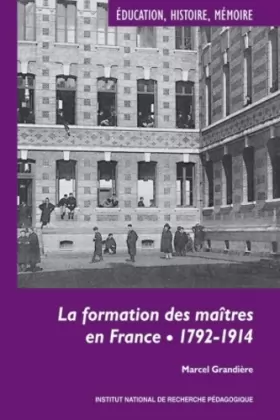 Couverture du produit · La formation des maîtres en France : 1792-1914