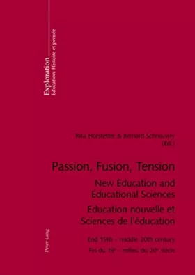 Couverture du produit · Passion, Fusion, Tension- New Education and Educational Sciences- Education nouvelle et Sciences de: End 19th - middle 20th cen