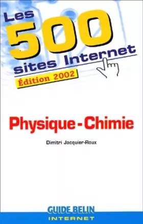 Couverture du produit · Les 500 sites Physique, Chimie : Édition 2002