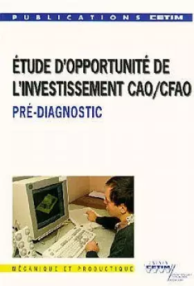 Couverture du produit · ETUDE D'OPPORTUNITE DE L'INVESTISSEMENT CAO CFAO PRE DIAGNOSTIC 1C05