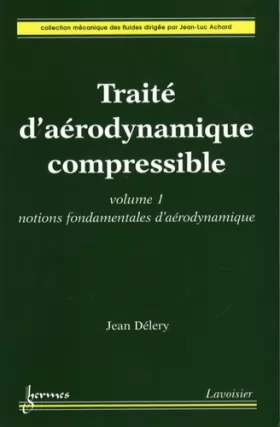 Couverture du produit · Traité d'aérodynamique compressible : Volume 1, Notions fondamentales d'aérodynamique