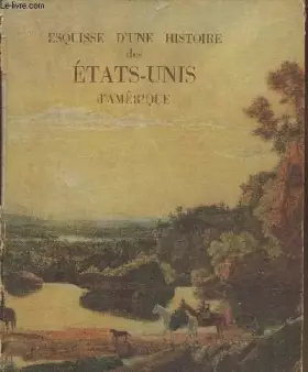 Couverture du produit · ESQUISSE D'UNE HISTOIRE DES ETATS-UNIS D'AMERIQUE.