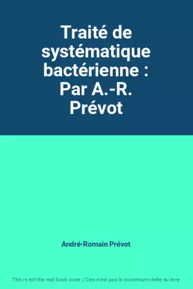 Couverture du produit · Traité de systématique bactérienne : Par A.-R. Prévot