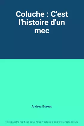 Couverture du produit · Coluche : C'est l'histoire d'un mec