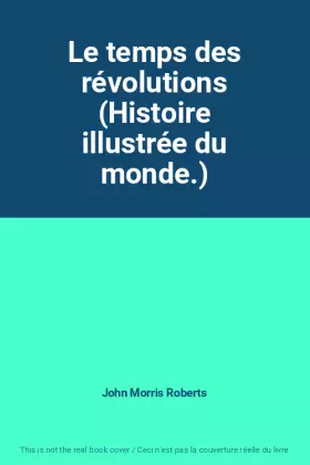 Couverture du produit · Le temps des révolutions (Histoire illustrée du monde.)