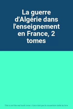 Couverture du produit · La guerre d'Algérie dans l'enseignement en France, 2 tomes