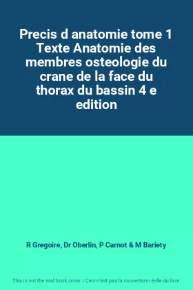 Couverture du produit · Precis d anatomie tome 1 Texte Anatomie des membres osteologie du crane de la face du thorax du bassin 4 e edition