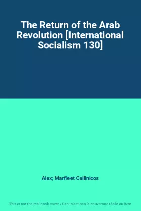 Couverture du produit · The Return of the Arab Revolution [International Socialism 130]