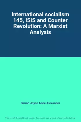 Couverture du produit · international socialism 145, ISIS and Counter Revolution: A Marxist Analysis