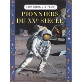 Couverture du produit · Pionniers du XXe siècle : Les frères Wright, Scott, héros de l'Antarctique, Neil Armstrong (Explorons le passé) [Marie-Jo Dubou