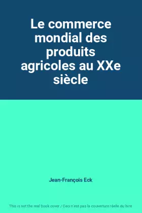 Couverture du produit · Le commerce mondial des produits agricoles au XXe siècle