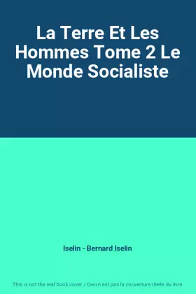 Couverture du produit · La Terre Et Les Hommes Tome 2 Le Monde Socialiste