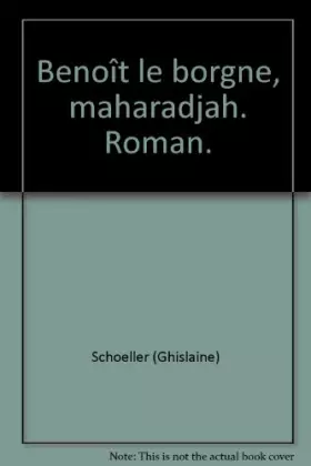 Couverture du produit · Benoît le borgne, maharadjah. Roman.