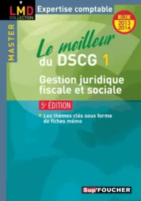 Couverture du produit · Le meilleur du DSCG 1 Gestion juridique, fiscale et sociale 5e édition Millésime 2013-2014