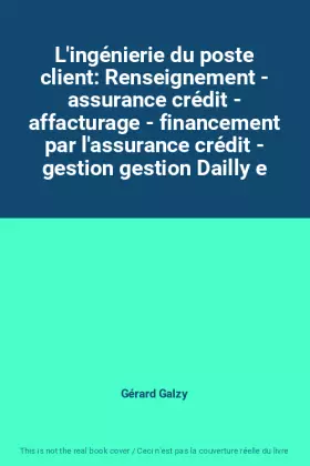 Couverture du produit · L'ingénierie du poste client: Renseignement - assurance crédit - affacturage - financement par l'assurance crédit - gestion ges