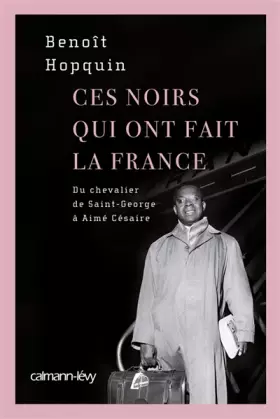 Couverture du produit · Ces noirs qui ont fait la France