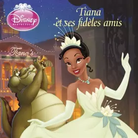 Couverture du produit · Tiana et ses fidèles amis, DISNEY MONDE ENCHANTE