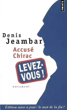 Couverture du produit · Accusé Chirac, levez-vous ! : Edition mise à jour : le mot de la fin ?