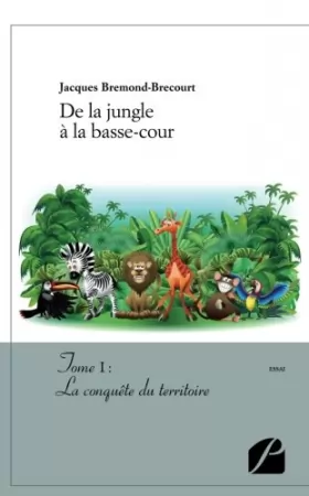 Couverture du produit · De la jungle à la basse-cour: Tome I : La Conquête Du Territoire