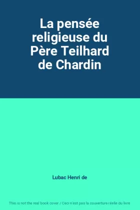 Couverture du produit · La pensée religieuse du Père Teilhard de Chardin